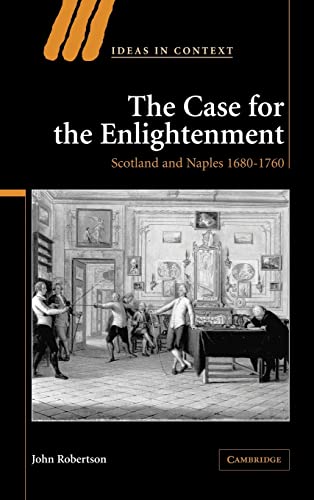 The Case For The Enlightenment Scotland And Naples 16801760 Ideas In Context 1st Edition John Robertson