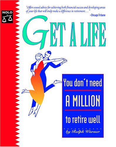 Get A Life You Dont Need A Million To Retire Well Fifth Edition 5th Edition Ralph E Warner
