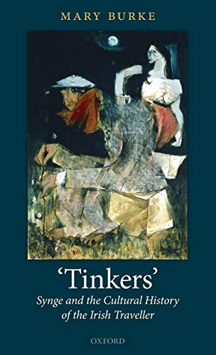 Tinkers Synge And The Cultural History Of The Irish Traveller Mary Burke