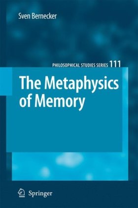 The Metaphysics Of Memory 1st Edition Sven Bernecker