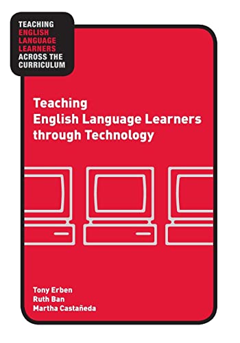 Teaching English Language Learners Through Technology Teaching English Language Learners Across The Curriculum 1st Edition Tony Erben