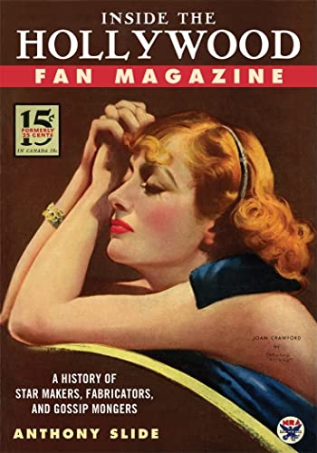 Inside The Hollywood Fan Magazine A History Of Star Makers Fabricators And Gossip Mongers Anthony Slide