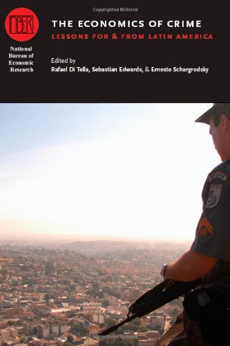 The Economics Of Crime Lessons For And From Latin America National Bureau Of Economic Research Conference Report Rafael Di Tella