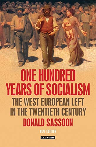 One Hundred Years Of Socialism The West European Left In The Twentieth Century Donald Sassoon