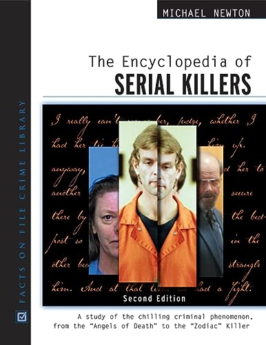 The Encyclopedia Of Serial Killers A Study Of The Chilling Criminal Phenomenon From The Angels Of Death To The Zodiac Killer Facts On File Crime Library 2nd Edition Michael Newton
