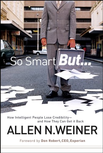 So Smart But How Intelligent People Lose Credibility And How They Can Get It Back 1st Edition Allen N Weiner