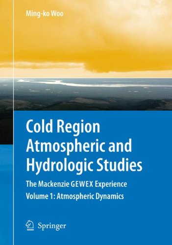 Cold Region Atmospheric And Hydrologic Studies The Mackenzie Gewex Experience Volume 1 Atmospheric Dynamics Softcover Reprint Of Hardcover 1st Ed 2008 Mingko Woo