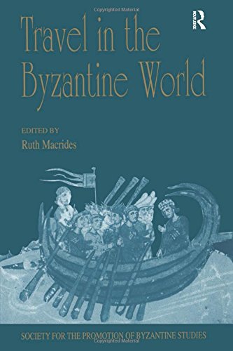 Travel In The Byzantine World Papers From The Thirtyfourth Spring Symposium Of Byzantine Studies Birmingham April 2000 Publications For The Society For The Promotion Of Byzantine Studies 10 Ruth J Macrides Ed