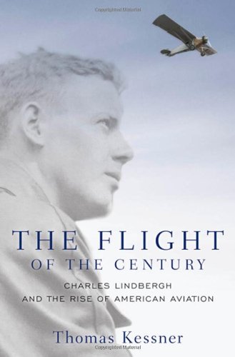 The Flight Of The Century Charles Lindbergh And The Rise Of American Aviation Pivotal Moments In American History First Edition Thomas Kessner