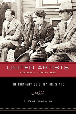 United Artists The Company Built By The Stars Volume 1 19191950 With A New Introduction Tino Balio