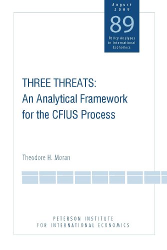 Three Threats An Analytical Framework For The Cfius Process Policy Analysis In International Economics 89 1 New Theodore Moran