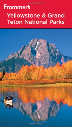 Frommers Yellowstone Grand Teton National Parks 7th Edition Park Guides 7th Edition Eric Peterson