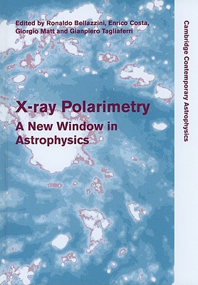 Xray Polarimetry A New Window In Astrophysics Cambridge Contemporary Astrophysics Ronaldo Bellazzini