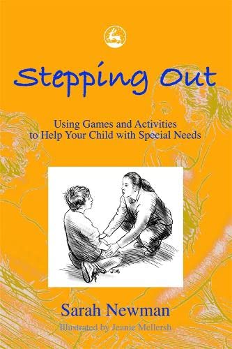 Stepping Out Using Games And Activities To Help Your Child With Special Needs 1st Edition Sarah Newman