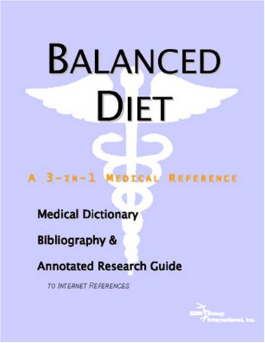 Balanced Diet A Medical Dictionary Bibliography And Annotated Research Guide To Internet References Icon Health Publications