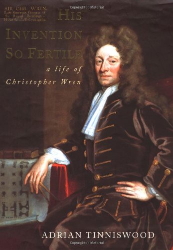 His Invention So Fertile A Life Of Christopher Wren First Edition Adrian Tinniswood