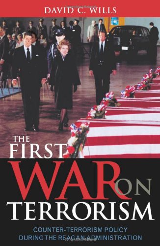 The First War On Terrorism Counterterrorism Policy During The Reagan Administration David C Wills