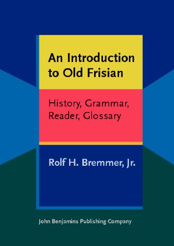 An Introduction To Old Frisian History Grammar Reader Glossary Rolf H Bremmer Jr