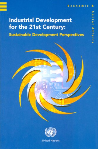 Industrial Development For The 21st Century Sustainable Development Perspectives Illustrated Edition Department Of Economic And Social Affairs