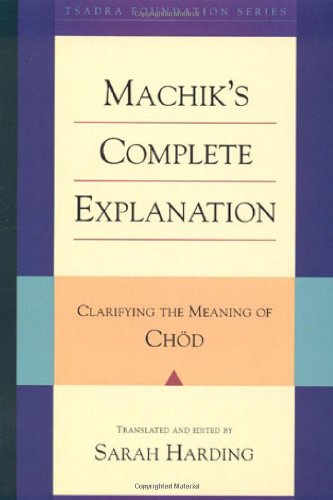 Machiks Complete Explanation Clarifying The Meaning Of Chod Tsadra Foundation Machik Labdron