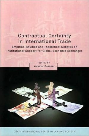 Contractual Certainty In International Trade Empirical Studies And Theoretical Debates On Institutional Support For Global Economic Exchanges Onati International Series In Law And Society Volkmar Gessner