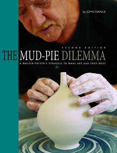 The Mudpie Dilemma A Master Potters Struggle To Make Art And Ends Meet 2nd John Nance