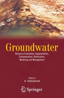 Groundwater Resource Evaluation Augmentation Contamination Restoration Modeling And Management 1st Edition M Thangarajan