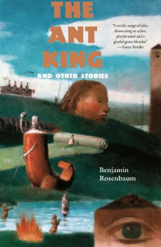 The Ant King And Other Stories Benjamin Rosenbaum