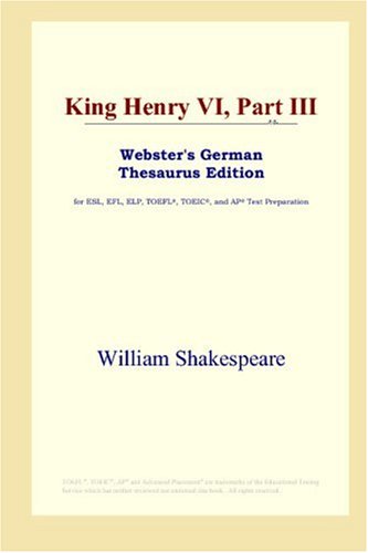 King Henry Vi Part Iii Websters German Thesaurus Edition Annotated Edition William Shakespeare