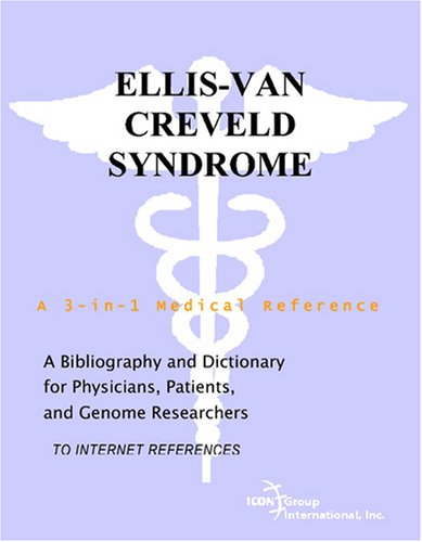 Ellisvan Creveld Syndrome A Bibliography And Dictionary For Physicians Patients And Genome Researchers Philip M Parker