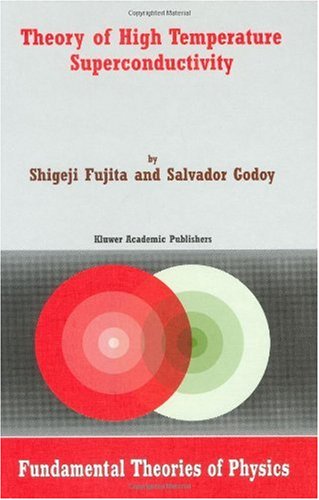 Theory Of High Temperature Superconductivity Fundamental Theories Of Physics 1st Edition S Fujita