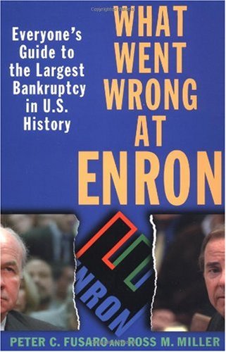 What Went Wrong At Enron Everyones Guide To The Largest Bankruptcy In Us History 1st Edition Peter C Fusaro Author