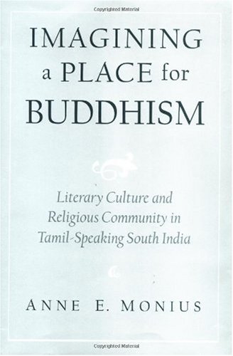 Imagining A Place For Buddhism Literary Culture And Religious Community In Tamilspeaking South India Anne E Monius