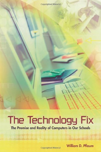 The Technology Fix The Promise And Reality Of Computers In Our Schools First William D Pflaum