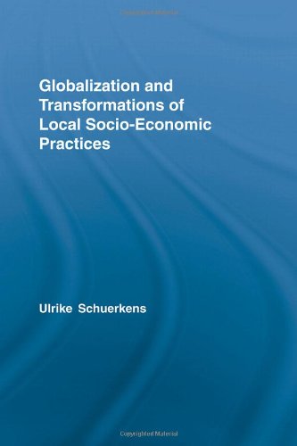 Globalization And Transformations Of Local Socioeconomic Practices Routledge Advances In Sociology 1st Edition Ulrike Schuerkens