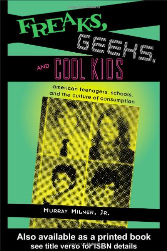 Freaks Geeks And Cool Kids American Teenagers Schools And The Culture Of Consumption 1st Edition Jr