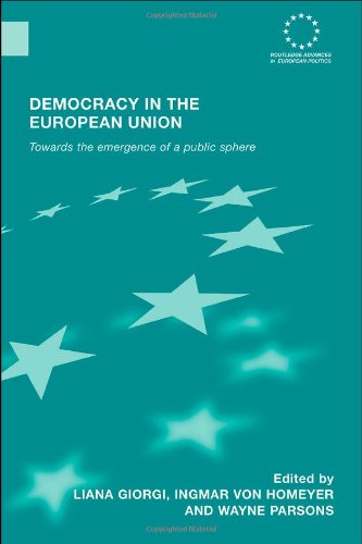 Democracy In The European Union Towards The Emergence Of A Public Sphere Routledge Advances In European Politics 1st Edition Liana Giorgi