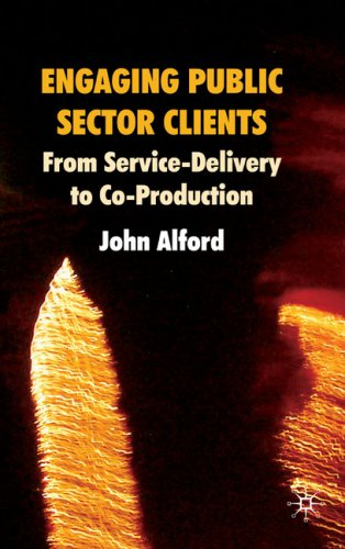 Engaging Public Sector Clients From Servicedelivery To Coproduction John Alford