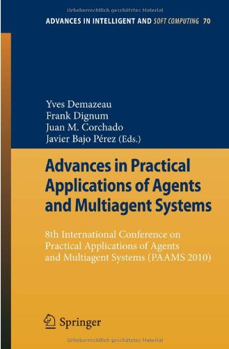 Advances In Practical Applications Of Agents And Multiagent Systems 8th International Conference On Practical Applications Of Agents And Multiagent Systems Paams 2010 1st Edition Michal Pchouek Auth