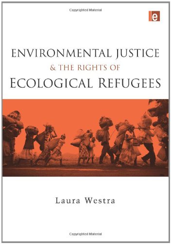 Environmental Justice And The Rights Of Ecological Refugees Laura Westra