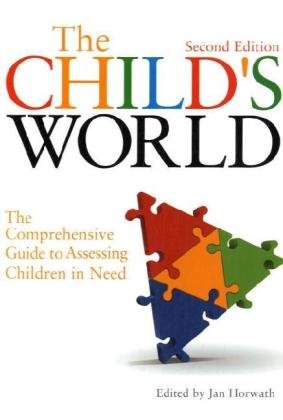 The Childs World The Comprehensive Guide To Assessing Children In Need 2nd Edition 2nd Edition Jan Horwath