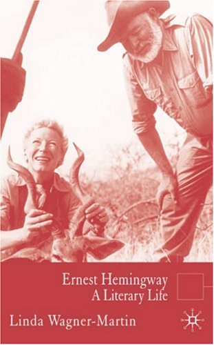 Ernest Hemingway A Literary Life 1st Edition by L Wagner Martin ISBN 0230276962 9780230276963