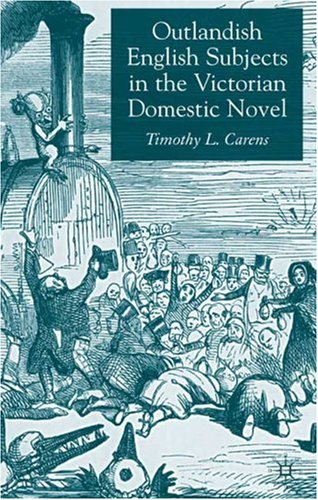 Outlandish English Subjects In The Victorian Domestic Novel Timothy L Carens