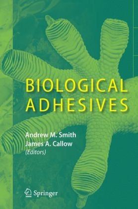 Biological Adhesives 1st Edition Andrew M Smith James A Callow