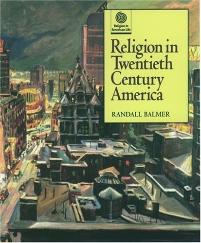 Religion In Twentieth Century America Religion In American Life Randall Balmer