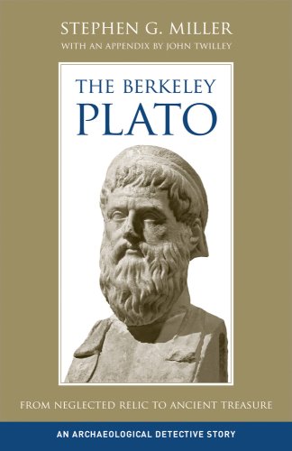 The Berkeley Plato From Neglected Relic To Ancient Treasure An Archaeological Detective Story A Joan Palevsky Book In Classical Literature 1st Edition Stephen G Miller