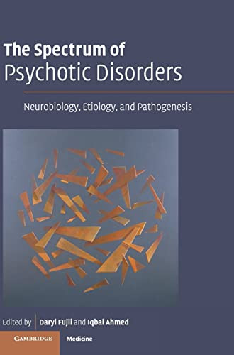 The Spectrum Of Psychotic Disorders Neurobiology Etiology Pathogenesis 1st Edition Daryl Fujii