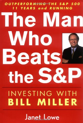 The Man Who Beats The Sp Investing With Bill Miller 1st Edition Janet Lowe