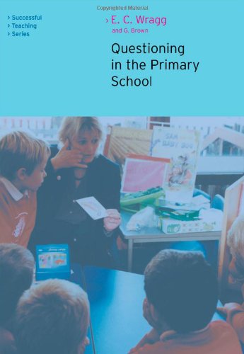 Questioning In The Primary School Successful Teaching Series London England 2nd Edition E C Wragg George Brown