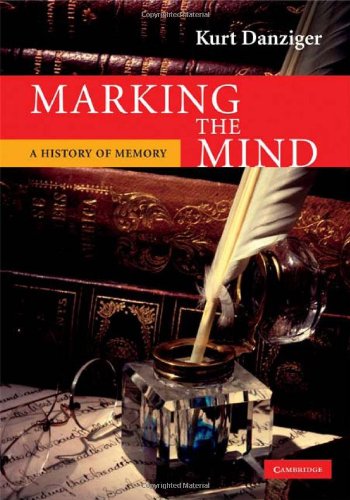 Marking The Mind A History Of Memory 1st Edition Kurt Danziger